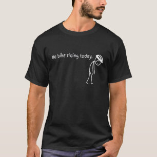 No Bike Riding Today T-Shirt