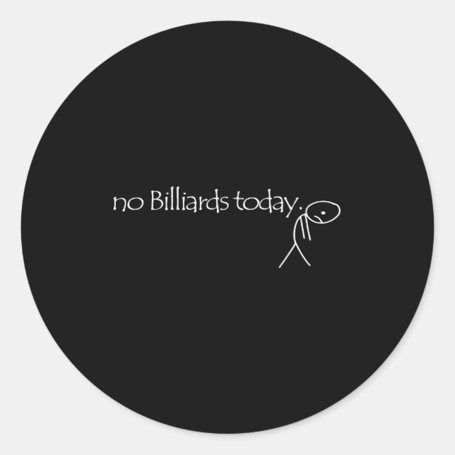 No Billiards Today Fun Billiards Funny Ol Billiard Classic Round Sticker (Front)