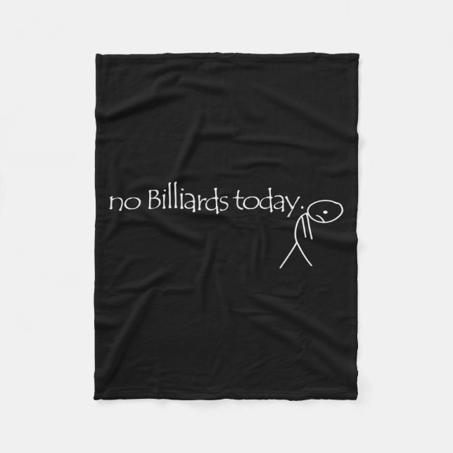 No Billiards Today Fun Billiards Funny Ol Billiard Fleece Blanket (Front)