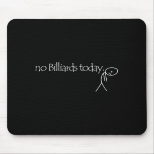 No Billiards Today Fun Billiards Funny Ol Billiard Mouse Mat