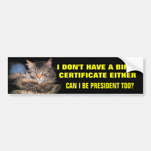 No Birth Certificate? Elect Me! Bumper Sticker