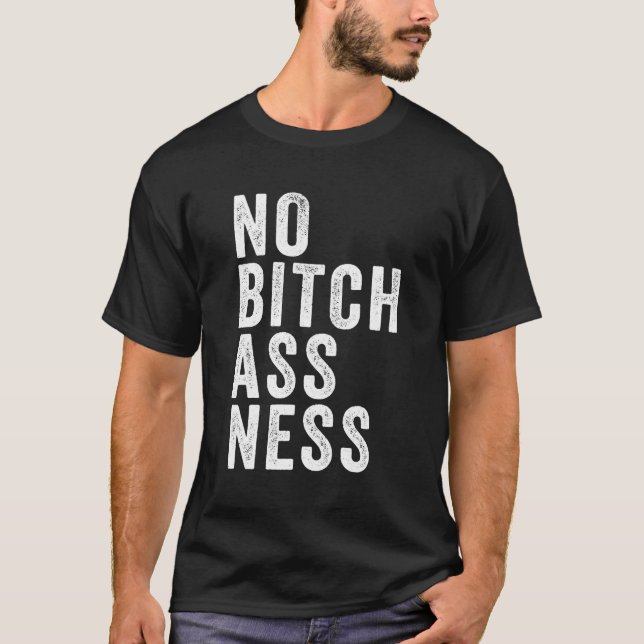 No Bitchassness T-Shirt (Front)
