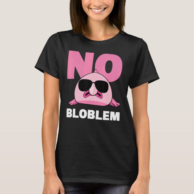 No Bloblem Problem Sea Animal Deep Sea Fish Blobfi T-Shirt (Front)