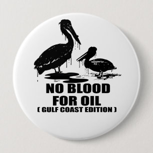 NO BLOOD FOR OIL. GULF COAST EDITION. 10 CM ROUND BADGE