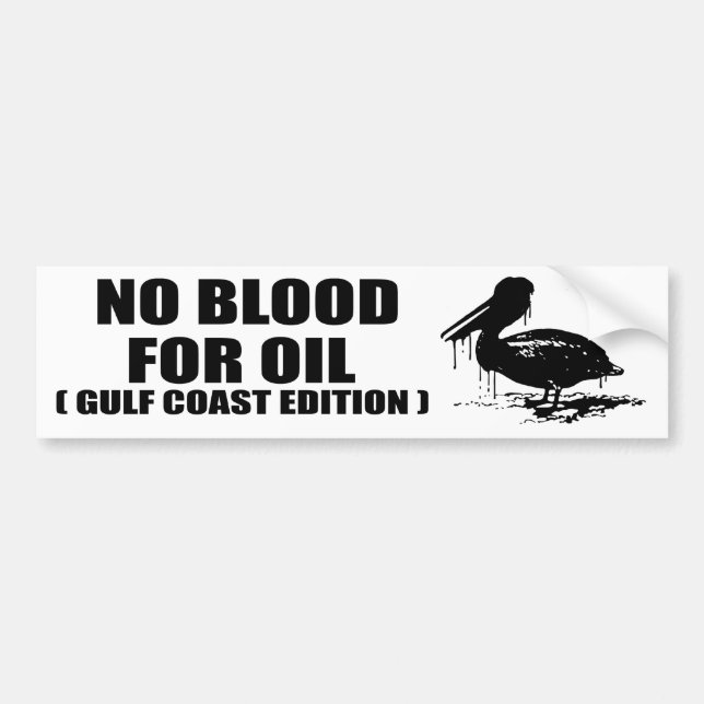NO BLOOD FOR OIL. GULF COAST EDITION. BUMPER STICKER (Front)
