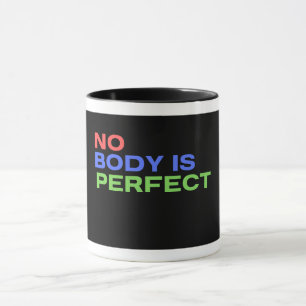 No Body Is Perfect Quote Mug