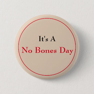 No Bones  6 Cm Round Badge