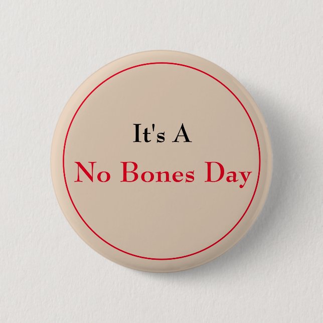 No Bones  6 Cm Round Badge (Front)