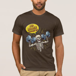 No Bones About It - Funny Gym Skeleton T-Shirt