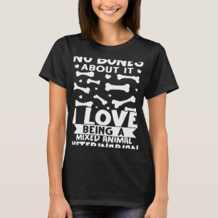 No Bones About It I Love Being A Mixed Animal Vete T-Shirt