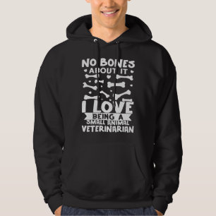 No Bones About It I Love Being A Small Animal Vete Hoodie