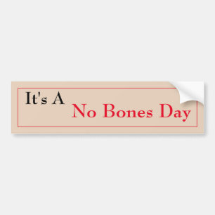No Bones  Day Bumper Sticker