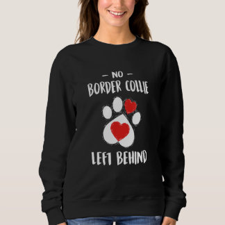 No Border Collie Left Behind Dog Walker  Dog Walki Sweatshirt
