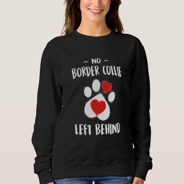 No Border Collie Left Behind Dog Walker  Dog Walki Sweatshirt (Front)