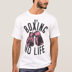 No Boxing No Life Training Or Workout Boxers Glove T-Shirt