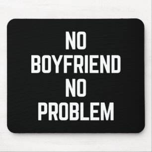 No Boyfriend Funny Quote Mouse Mat