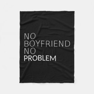 No Boyfriend No Problem Funny Sarcastic Gift  Fleece Blanket