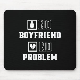 No Boyfriend No Problem Sarcasm Valentine Valentin Mouse Mat