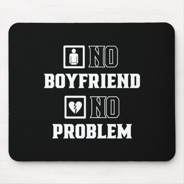 No Boyfriend No Problem Sarcasm Valentine Valentin Mouse Mat (Front)