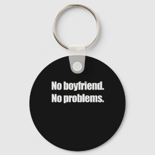 NO BOYFRIEND. NO PROBLEM. T-shirt Key Ring
