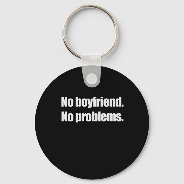 NO BOYFRIEND. NO PROBLEM. T-shirt Key Ring (Front)