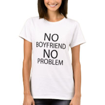 No Boyfriend No Problem. Tee