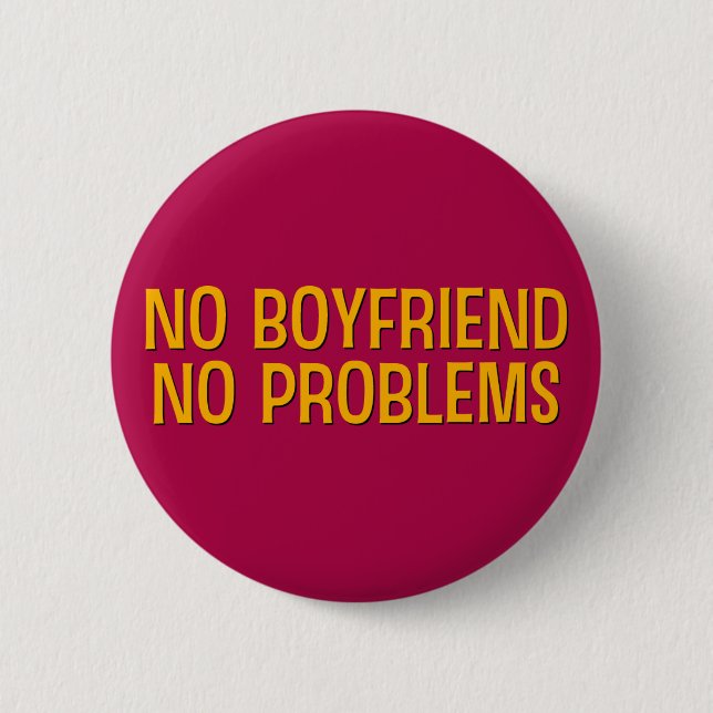 No Boyfriend. No Problems. 6 Cm Round Badge (Front)
