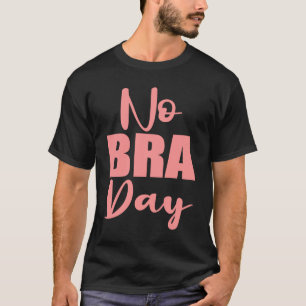 No Bra Day for Women T-Shirt