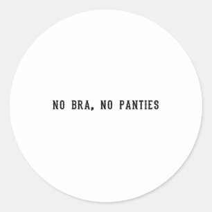 No Bra No Panties Funny Adult Womens  Classic Round Sticker