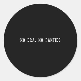 No Bra No Panties Funny Adult Womens Premium Tri-b Classic Round Sticker