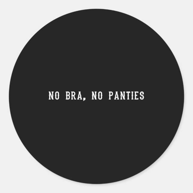 No Bra No Panties Funny Adult Womens Premium Tri-b Classic Round Sticker (Front)