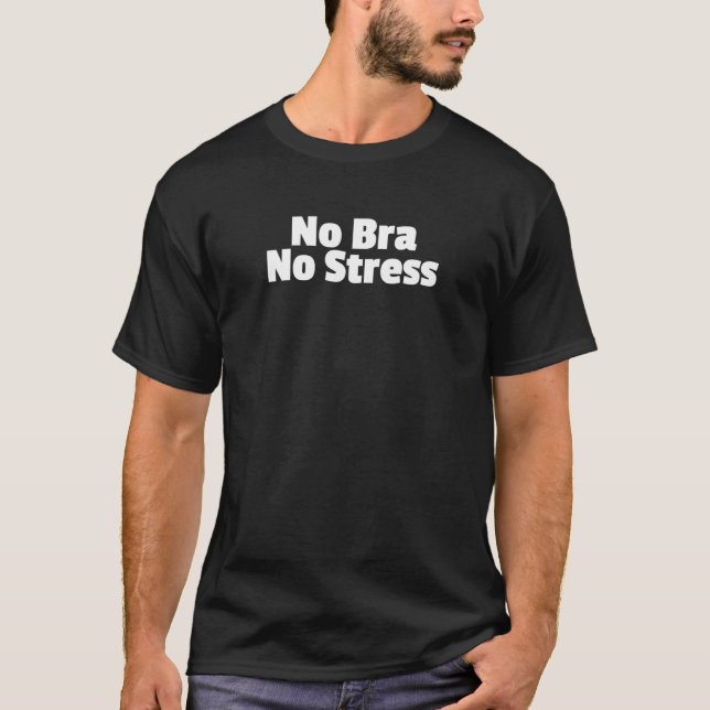 No Bra No Stress Free The Nip Womans Feminism Fash T-Shirt (Front)