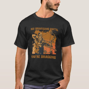 No Bragging Until Dragging - Archery Compound Bow T-Shirt