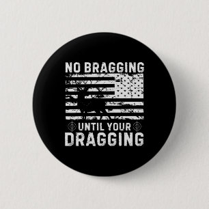 No Bragging Until Your Dragging Camouflage Deer Hu 6 Cm Round Badge