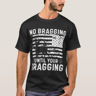 No Bragging Until Your Dragging Camouflage Deer Hu T-Shirt