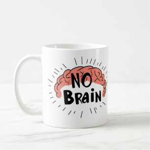 No Brain Funny Text Coffee Mug