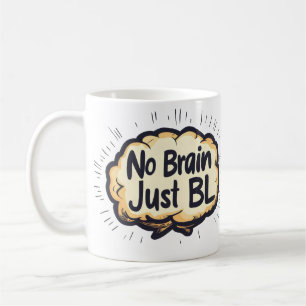 No Brain Just BL Funny Slogan Coffee Mug