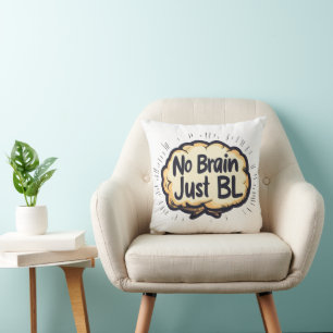 No Brain Just BL Funny Slogan Cushion