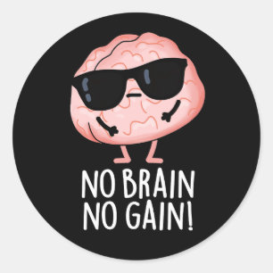 No Brain No Gain Funny Brain Pun Dark BG Classic Round Sticker