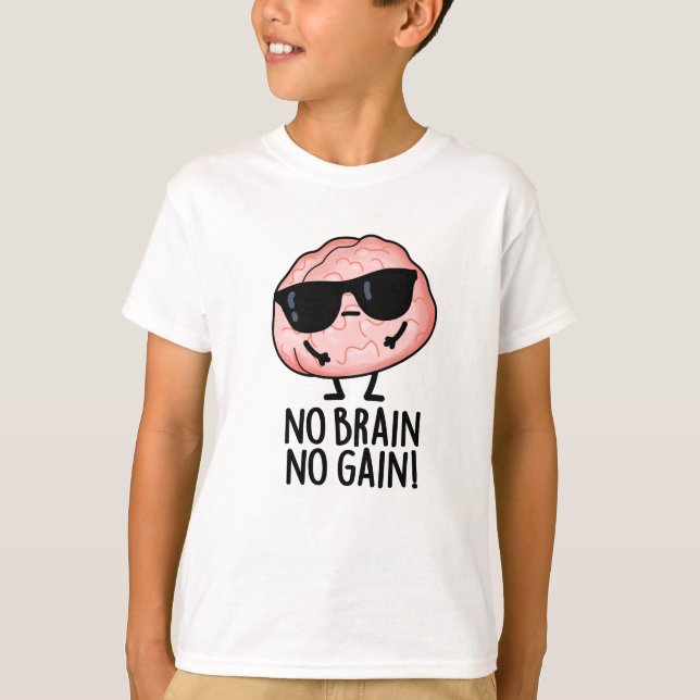 No Brain No Gain Funny Brain Pun  T-Shirt (Front)