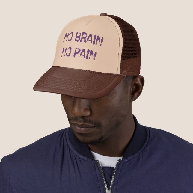 no brain, no pain trucker hat (In Situ)