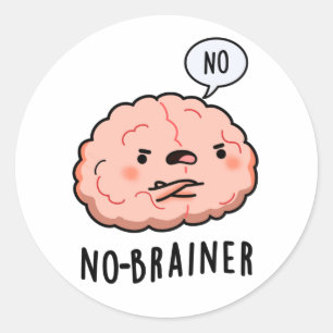 No Brainer Funny Anatomy Brain Pun Classic Round Sticker