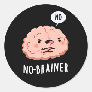 No Brainer Funny Anatomy Brain Pun Dark BG Classic Round Sticker