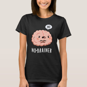 No Brainer Funny Anatomy Brain Pun Dark BG T-Shirt