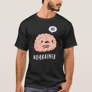 No Brainer Funny Anatomy Brain Pun Dark BG T-Shirt