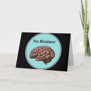No Brainer Greeting Card