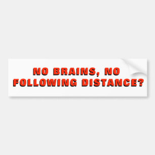 No Brains No Following Distance? Bumper Sticker