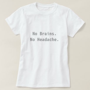 No Brains. No Headache. T-Shirt