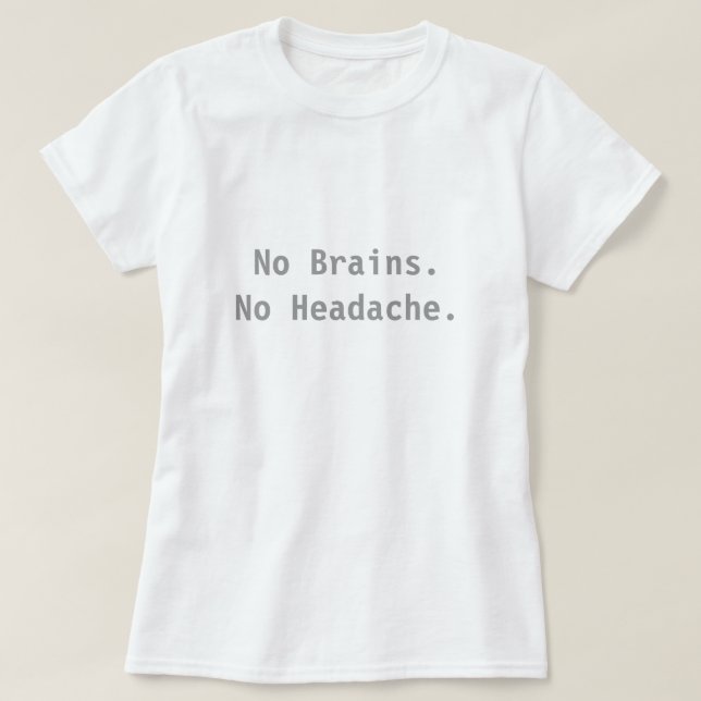 No Brains. No Headache. T-Shirt (Design Front)