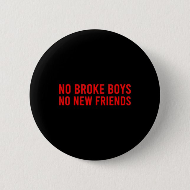 No Broke Boys No New Friends Funny Sy Baddie  6 Cm Round Badge (Front)